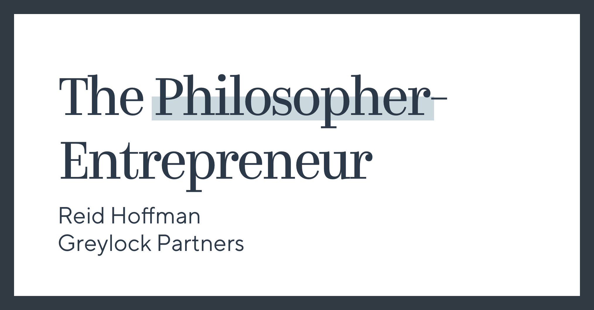 The Philosopher- Entrepreneur | Greylock