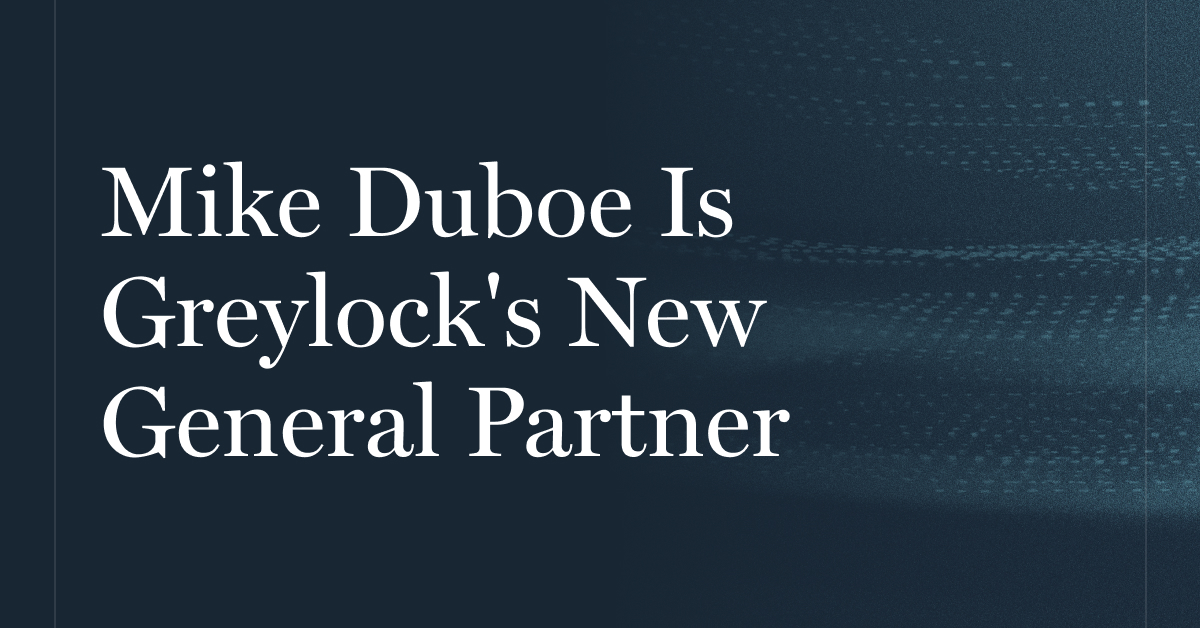 Mike Duboe Is Greylock's New General Partner