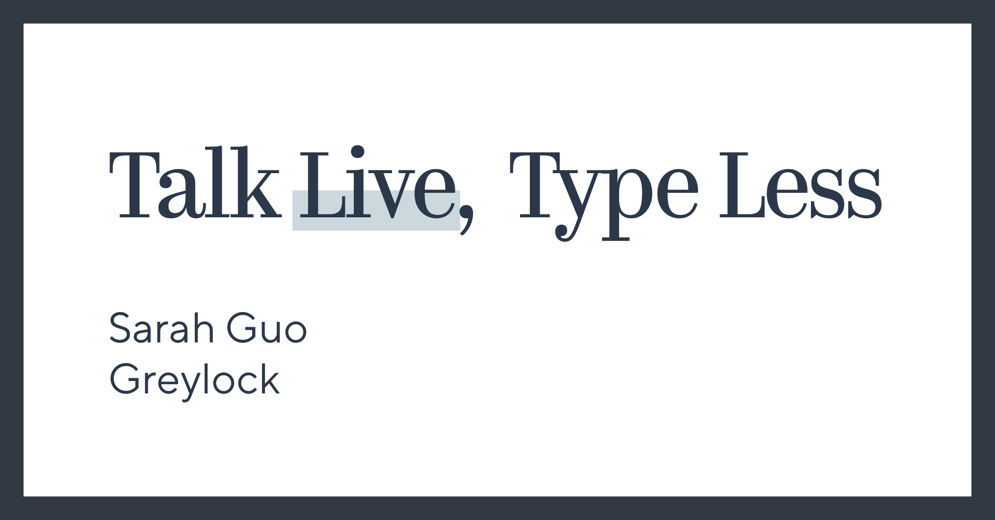 Talk Live, Type Less